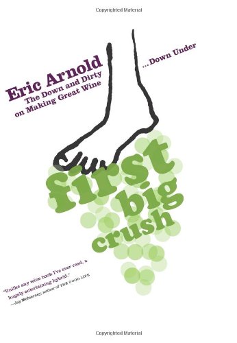 First Big Crush: The Down And Dirty On Making Great Wine Down Under
