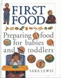 First Food: Preparing Food for Babies and Toddlers
