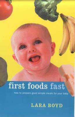 First Foods Fast: How to Prepare Good, Simple Meals for Your Baby