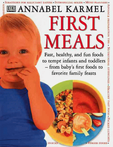 First Meals: Fast, Healthy and Fun Foods to Tempt Infants