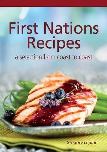 First Nations Recipes: A Selection from Coast to Coast (Focus Series)