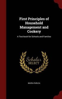 First Principles of Household Management and Cookery: A Text-Book for Schools and Families