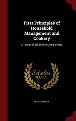 First Principles of Household Management and Cookery: A Text-Book for Schools and Families