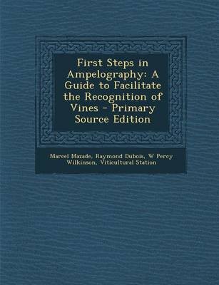 First Steps in Ampelography: A Guide to Facilitate the Recognition of Vines - Primary Source Edition