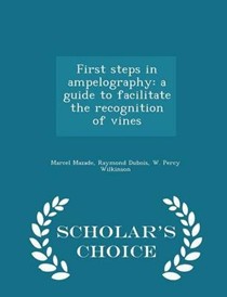 First Steps in Ampelography: A Guide to Facilitate the Recognition of Vines - Scholar's Choice Edition