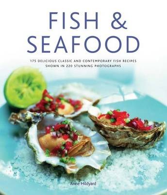 Fish & Seafood: 130 Delicious Classic and Contemporary Fish Recipes Shown in 270 Stunning Photographs
