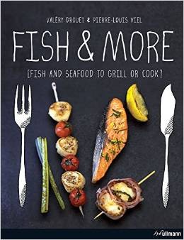 Fish and More: Fish and Seafood to Grill or Cook