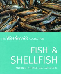 Fish and Shellfish: The Carluccio's Collection