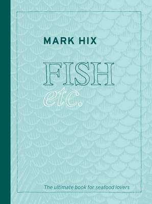 Fish Etc: The Ultimate Book for Seafood Lovers