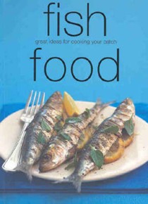Fish Food (Chunky Food series): Great Ideas for Cooking Your Catch