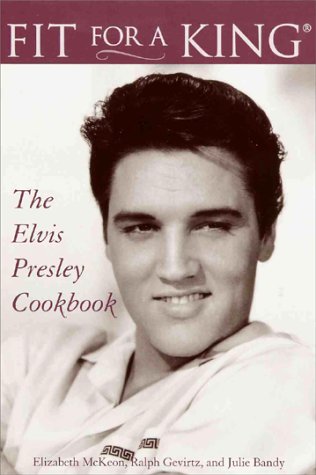 Fit For A King: The Elvis Presley Cookbook