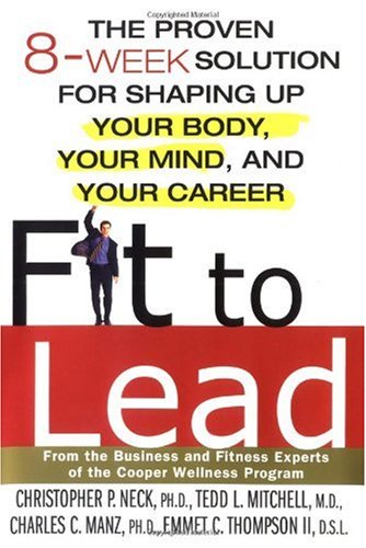 Fit to Lead: The Proven 8-week Solution for Shaping Up Your Body, Your Mind, and Your Career