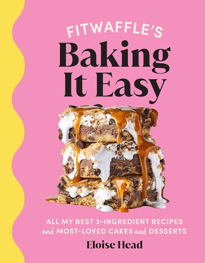 Fitwaffle’s Baking It Easy: All my Best 3-ingredient Recipes and Most-loved Cakes and Desserts