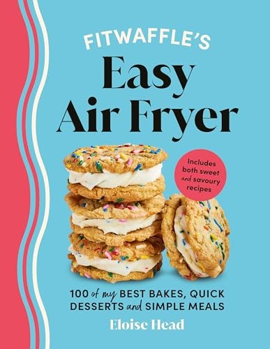 Fitwaffle’s Easy Air Fryer: 100 of my Best Bakes, Quick Desserts and Simple Meals