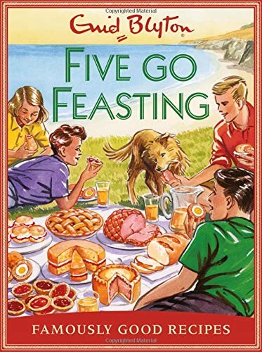 Five Go Feasting: Famously Good Recipes Inspired by the Famous Five Stories