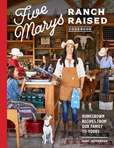 Five Marys Ranch Raised Cookbook: Homegrown Recipes from Our Family to Yours