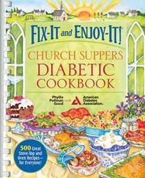 Fix-It and Enjoy-It Church Suppers Diabetic Cookbook: 600 Great Recipes for Stove-Top and Oven - For Everyone