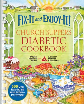 Fix-It and Enjoy-It Church Suppers Diabetic Cookbook: 600 Great Recipes for Stove-Top and Oven - For Everyone