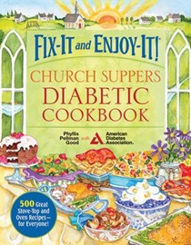 Fix-It and Enjoy-It Church Suppers Diabetic Cookbook: 600 Great Recipes for Stove-Top and Oven - For Everyone