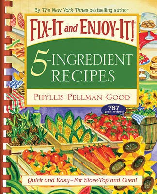 Fix-It and Enjoy-It 5-Ingredient Recipes: Quick and Easy--for Stove-top and Oven!