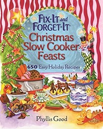 Fix-It and Forget-It Christmas Slow Cooker Feasts: 650 Easy Holiday Recipes