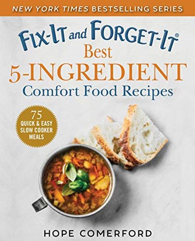Fix-It and Forget-It Best 5-Ingredient Comfort Food Recipes: 75 Quick &amp; Easy Slow Cooker Meals