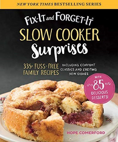 Fix It and Forget It - Slow Cooker Surprises: 335+ Fuss-Free Family Recipes Including Comfort Classics and Exciting New Dishes