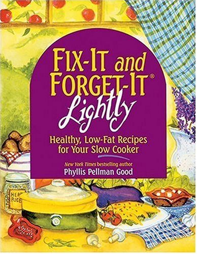 Fix-It And Forget-It Lightly: Healthy, Low-Fat Recipes For Your Slow Cooker