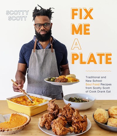 Fix Me a Plate: Traditional and New School Soul Food Recipes