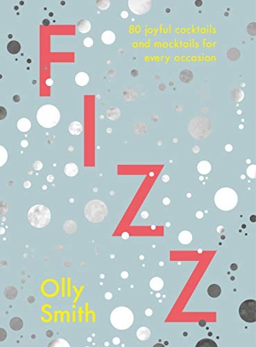 Fizz: 80 Joyful Cocktails and Mocktails For Every Occasion