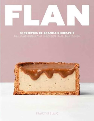 Flan: 51 Recettes de Grand.E.S Chef.Fe.S,