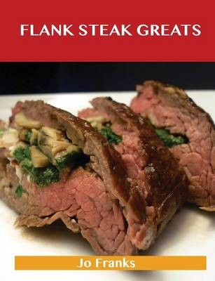 Flank Steak Greats: Delicious Flank Steak Recipes, The Top 59 Flank Steak Recipes