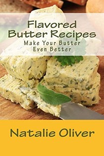 Flavored Butter Recipes: Make Your Butter Even Better