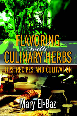 Flavoring with Culinary Herbs: Tips, Recipes, and Cultivation