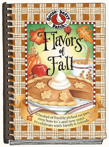 Flavors of Fall Cookbook: A Bushel of Freshly Picked Recipes, Easy How-To's...Celebrate With Friends