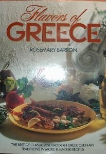 Flavors of Greece: The Best of Classic and Modern Greek Culinary Traditions in More Than 250 Recipes