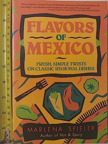 Flavors of Mexico: Fresh, Simple Twists on Classic Regional Dishes