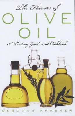 Flavors of Olive Oil: A Tasting Guide And Cookbook