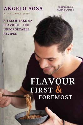 Flavour First & Foremost: A Fresh Take on Flavour: 100 Unforgettable Recipes