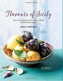 Flavours of Sicily: Fresh and Vibrant Recipes from a Unique Mediterranean Island