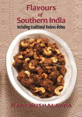 Flavours of Southern India: Including Traditional Kodava Dishes
