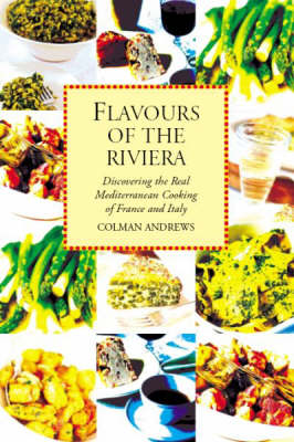 Flavours of the Riviera: Discovering the Real Mediterranean Cooking of France and Italy