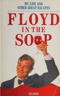 Floyd in the Soup: Or My Life and Other Great Escapes