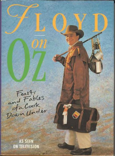 Floyd on Oz: Feasts and Fables of a Cook Down Under