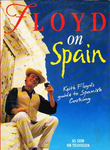 Floyd on Spain: Keith Floyd's Guide to Spanish Cooking