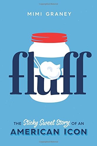 Fluff: The Sticky Sweet Story of an American Icon