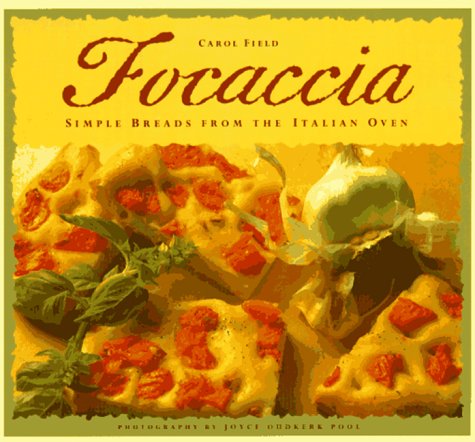 Focaccia: Simple Breads from the Italian Oven