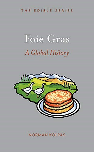 Foie Gras: A Global History (Edible)