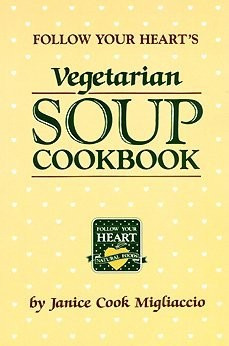 Follow Your Heart's Vegetarian Soup Cookbook