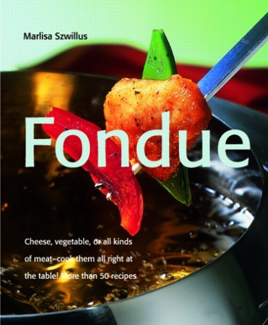 Fondue - Cheese, Vegetable, or All Kind of Meats: Cook Them All Right at the Table